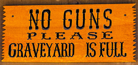 No Guns Please Graveyard Is Full Sign